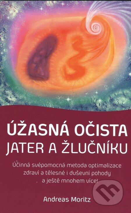 Kniha: Úžasná očista jater a žlučníku (Andreas Moritz). ANAG, 2015 Kniha: Úžasná očista jater a žlučníku (Andreas Moritz). ANAG, 2015