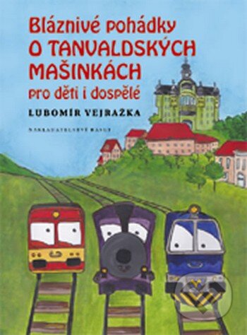 Kniha: Bláznivé pohádky o Tanvaldských mašinkách pro děti i dospělé (Lubomír Vejražka). Vydavateľstvo Baset, 2014 Kniha: Bláznivé pohádky o Tanvaldských mašinkách pro děti i dospělé (Lubomír Vejražka). Vydavateľstvo Baset, 2014