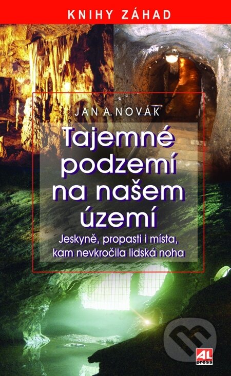 E-kniha: Tajemné podzemí na našem území (Jan A. Novák). Alpress, 2015 E-kniha: Tajemné podzemí na našem území (Jan A. Novák). Alpress, 2015