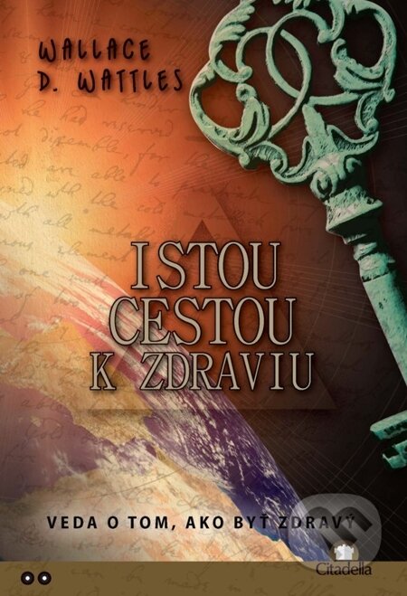 E-kniha: Istou cestou k zdraviu (Wallace D. Wattles). Citadella, 2012 E-kniha: Istou cestou k zdraviu (Wallace D. Wattles). Citadella, 2012