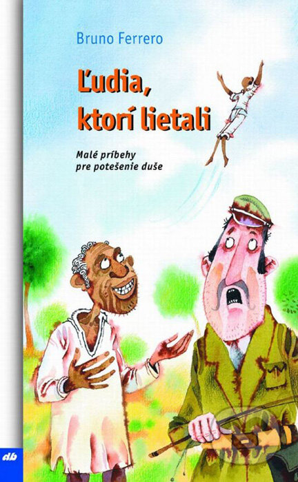 Kniha: Ľudia, ktorí lietali (Bruno Ferrero). Don Bosco, 2015 Kniha: Ľudia, ktorí lietali (Bruno Ferrero). Don Bosco, 2015