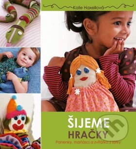 Kniha: Šijeme hračky (český jazyk) (Kate Haxell). Slovart CZ, 2015 Kniha: Šijeme hračky (český jazyk) (Kate Haxell). Slovart CZ, 2015