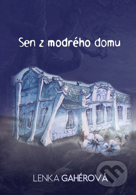 Kniha: Sen z modrého domu (Lenka Gahérová). HladoHlas, 2015 Kniha: Sen z modrého domu (Lenka Gahérová). HladoHlas, 2015