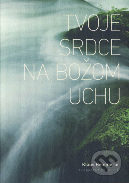 Kniha: Tvoje srdce na Božom uchu (Klaus Hemmerle). Spolok svätého Vojtecha, 2015 Kniha: Tvoje srdce na Božom uchu (Klaus Hemmerle). Spolok svätého Vojtecha, 2015