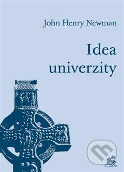 Kniha: Idea univerzity (John Henry Newman). Krystal OP, 2014 Kniha: Idea univerzity (John Henry Newman). Krystal OP, 2014