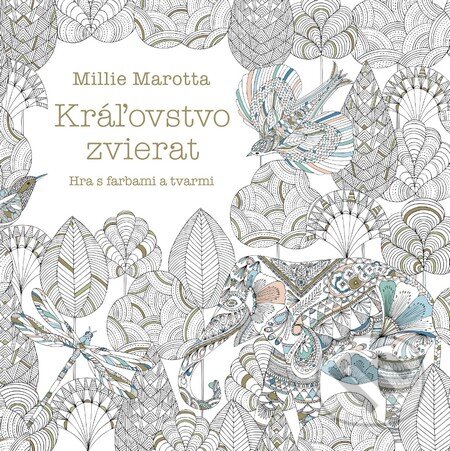 Kniha: Kráľovstvo zvierat (Millie Marotta). Tatran, 2015 Kniha: Kráľovstvo zvierat (Millie Marotta). Tatran, 2015