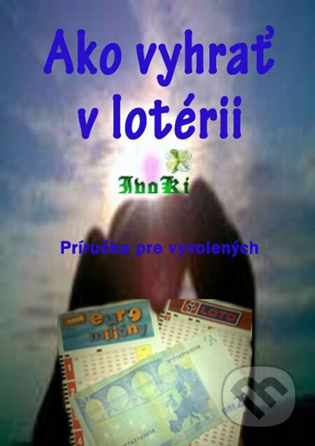 E-kniha: Ako vyhrať v lotérii (IvoKi). IvoKi E-kniha: Ako vyhrať v lotérii (IvoKi). IvoKi