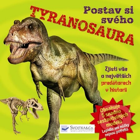 Kniha: Postav si svého tyranosaura (Svojtka&Co.). Svojtka&Co., 2015 Kniha: Postav si svého tyranosaura (Svojtka&Co.). Svojtka&Co., 2015