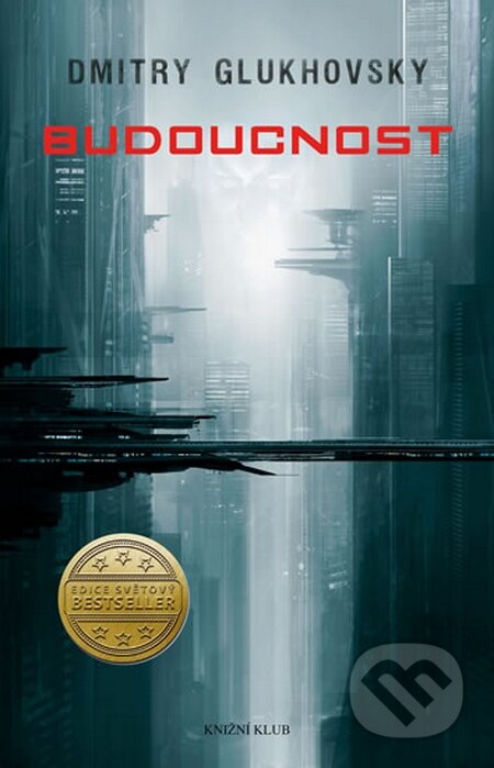 Kniha: Budoucnost (Dmitry Glukhovsky). Knižní klub, 2015 Kniha: Budoucnost (Dmitry Glukhovsky). Knižní klub, 2015