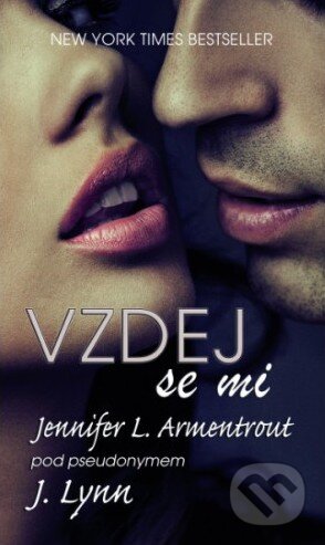 Kniha: Vzdej se mi (J. Lynn a Jennifer L. Armentrout). Baronet, 2015 Kniha: Vzdej se mi (J. Lynn a Jennifer L. Armentrout). Baronet, 2015
