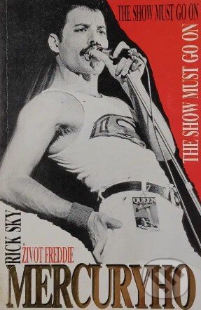 Kniha: Život Freddie Mercuryho : the show must go on (Rick Sky). , 1992 Kniha: Život Freddie Mercuryho : the show must go on (Rick Sky). , 1992