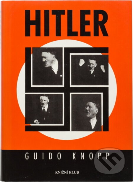 Kniha: Hitler (Guido Knopp). Knižní klub, 1998 Kniha: Hitler (Guido Knopp). Knižní klub, 1998