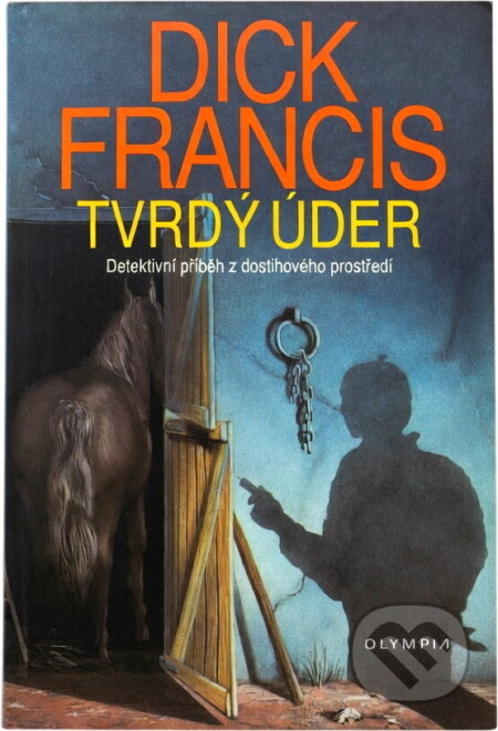 Kniha: Tvrdý úder : detektivní příběh z dostihového prostředí (Dick Francis). , 1992 Kniha: Tvrdý úder : detektivní příběh z dostihového prostředí (Dick Francis). , 1992