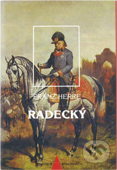 Kniha: Radecký : nejoblíbenější polní maršálek rakouské armády a jeho pohnutá doba (Franz Herre). , 1997 Kniha: Radecký : nejoblíbenější polní maršálek rakouské armády a jeho pohnutá doba (Franz Herre). , 1997