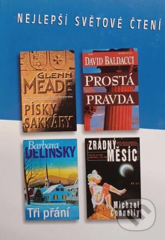 Kniha: Písky Sakkáry, Prostá pravda, Tři přání, Zrádný měsíc (Barbara Delinsky, Glenn Meade, David Baldacci a Michael Connelly). Výběr Readers Digest, 2001 Kniha: Písky Sakkáry, Prostá pravda, Tři přání, Zrádný měsíc (Barbara Delinsky, Glenn Meade, David Baldacci a Michael Connelly). Výběr Readers Digest, 2001