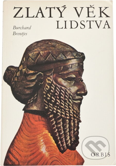 Kniha: Zlatý věk lidstva (Burchard Brentjes). Orbis, 1973 Kniha: Zlatý věk lidstva (Burchard Brentjes). Orbis, 1973