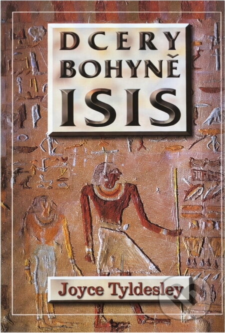 Kniha: Dcery bohyně Isis (Joyce A. Tyldesley). Domino, 1999 Kniha: Dcery bohyně Isis (Joyce A. Tyldesley). Domino, 1999