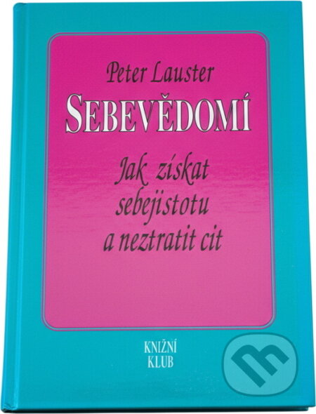 Kniha: Sebevědomí : jak získat sebejistotu a neztratit cit (Peter Lauster). Knižní klub, 1993 Kniha: Sebevědomí : jak získat sebejistotu a neztratit cit (Peter Lauster). Knižní klub, 1993