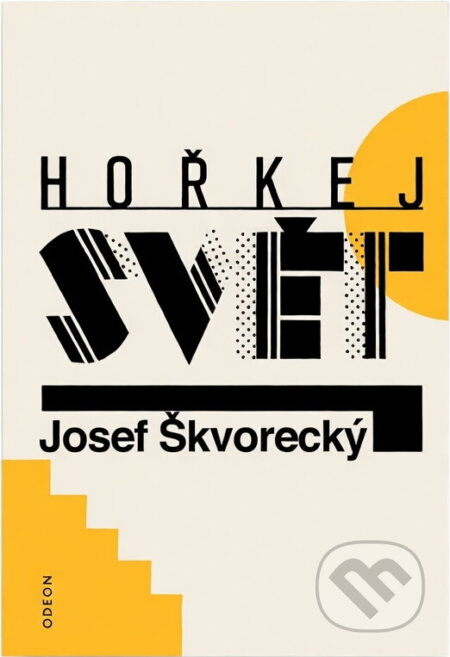 Kniha: Hořkej svět : povídky z let 1946-1967 (Josef Škvorecký). Odeon, 1991 Kniha: Hořkej svět : povídky z let 1946-1967 (Josef Škvorecký). Odeon, 1991