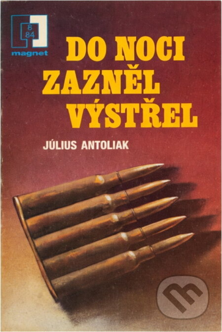 Kniha: Do noci zazněl výstřel (Július Antoliak). Naše vojsko, 1984 Kniha: Do noci zazněl výstřel (Július Antoliak). Naše vojsko, 1984