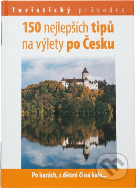 Kniha: 150 nejlepších tipů na výlety po Česku (Fragment). Fragment, 2008 Kniha: 150 nejlepších tipů na výlety po Česku (Fragment). Fragment, 2008