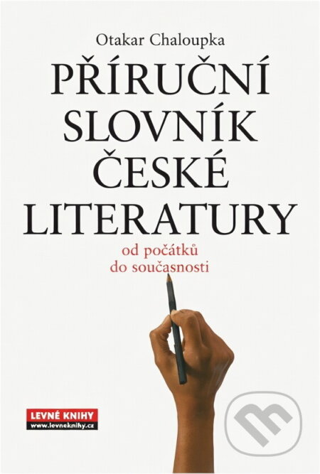 Kniha: Příruční slovník české literatury : od počátků do současnosti (Otakar Chaloupka). , 2007 Kniha: Příruční slovník české literatury : od počátků do současnosti (Otakar Chaloupka). , 2007