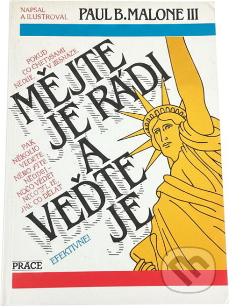 Kniha: Mějte je rádi a veďte je : jak vést lidi : kniha pro každého (Paul B. Malone). Práce, 1991 Kniha: Mějte je rádi a veďte je : jak vést lidi : kniha pro každého (Paul B. Malone). Práce, 1991