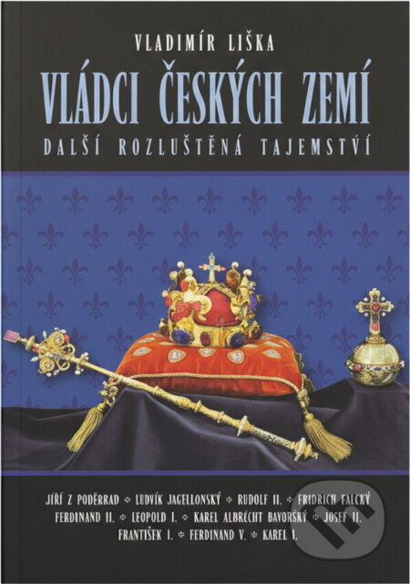 Kniha: Vládci českých zemí : další rozluštěná tajemství (Vladimír Liška). , 2009 Kniha: Vládci českých zemí : další rozluštěná tajemství (Vladimír Liška). , 2009