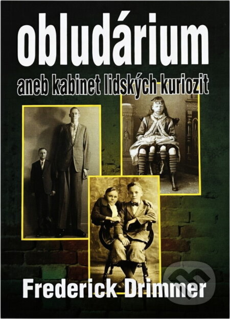 Kniha: Obludárium, aneb, Kabinet lidských kuriozit (Frederick Drimmer). , 2010 Kniha: Obludárium, aneb, Kabinet lidských kuriozit (Frederick Drimmer). , 2010
