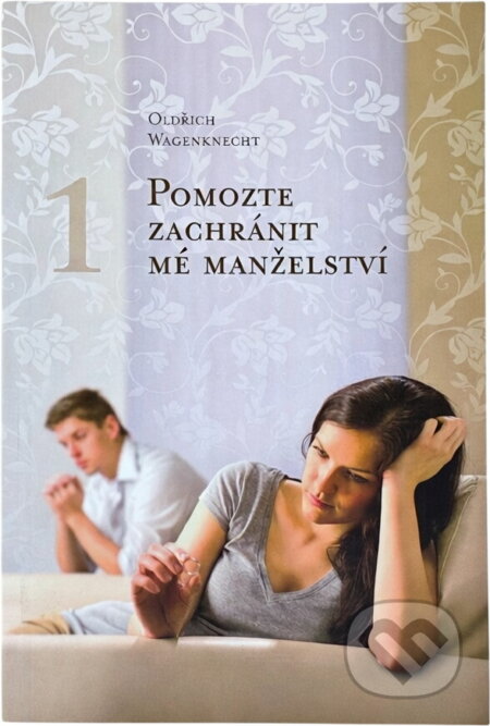 Kniha: Pomozte zachránit mé manželství (Oldřich Wagenknecht). , 2019 Kniha: Pomozte zachránit mé manželství (Oldřich Wagenknecht). , 2019