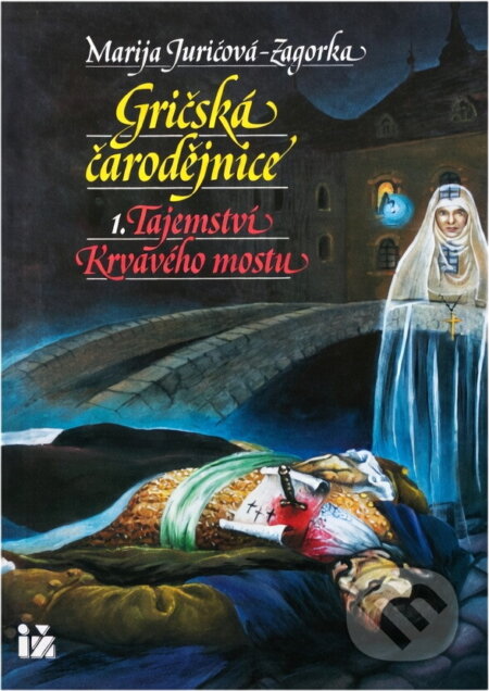 Kniha: Gričská čarodějnice 1. Tajemství Krvavého mostu (Marija Jurić Zagorka). Ivo Železný, 1992 Kniha: Gričská čarodějnice 1. Tajemství Krvavého mostu (Marija Jurić Zagorka). Ivo Železný, 1992