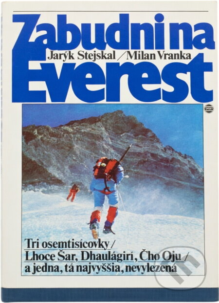 Kniha: Zabudni na Everest : tri osemtisícovky - Lhoce Šar, Dhaulágirí, Čho Oju - a jedna, tá najvyššia, nevylezená (Jarýk Stejskal a Milan Vranka). , 1989 Kniha: Zabudni na Everest : tri osemtisícovky - Lhoce Šar, Dhaulágirí, Čho Oju - a jedna, tá najvyššia, nevylezená (Jarýk Stejskal a Milan Vranka). , 1989