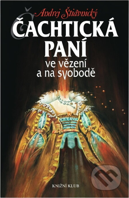Kniha: Čachtická paní ve vězení a na svobodě (Andrej Štiavnický). Knižní klub, 2004 Kniha: Čachtická paní ve vězení a na svobodě (Andrej Štiavnický). Knižní klub, 2004
