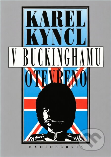 Kniha: V Buckinghamu otevřeno : a jiné reportáže, fejetony, poznámky a připomínky z Británie (Karel Kyncl). Radioservis, 1994 Kniha: V Buckinghamu otevřeno : a jiné reportáže, fejetony, poznámky a připomínky z Británie (Karel Kyncl). Radioservis, 1994