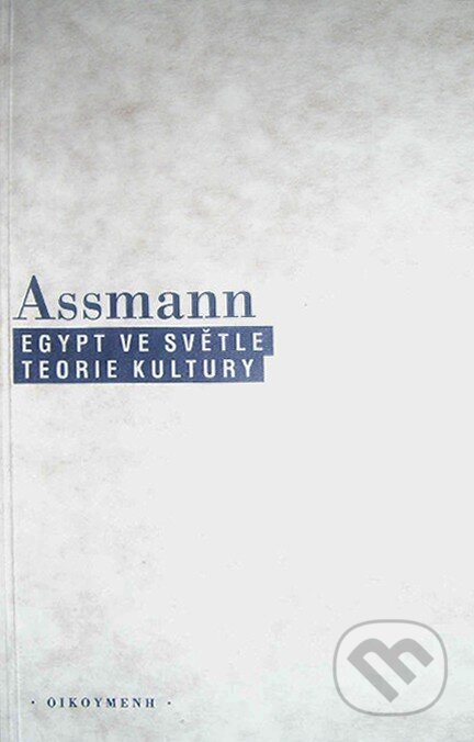 Kniha: Egypt ve světle teorie kultury (Jan Assmann). OIKOYMENH, 1998 Kniha: Egypt ve světle teorie kultury (Jan Assmann). OIKOYMENH, 1998