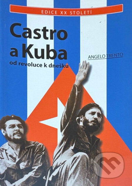 Kniha: Castro a Kuba : od revoluce k dnešku (Angelo Trento). , 2006 Kniha: Castro a Kuba : od revoluce k dnešku (Angelo Trento). , 2006