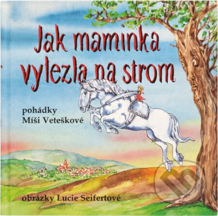 Kniha: Jak maminka vylezla na strom : maminčiny rozhlasové pohádky (Michaela Vetešková). Petr Prchal, 2011 Kniha: Jak maminka vylezla na strom : maminčiny rozhlasové pohádky (Michaela Vetešková). Petr Prchal, 2011