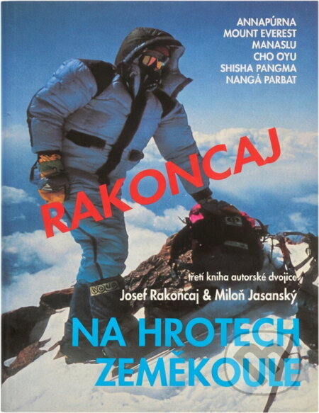 Kniha: Na hrotech zeměkoule : Annapúrna, Mount Everest, Manaslu, Cho Oyu, Shisa Pangma, Nangá Parbat (Josef Rakoncaj a Miloň Jasanský). , 1993 Kniha: Na hrotech zeměkoule : Annapúrna, Mount Everest, Manaslu, Cho Oyu, Shisa Pangma, Nangá Parbat (Josef Rakoncaj a Miloň Jasanský). , 1993