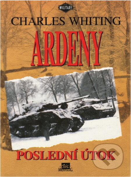 Kniha: Ardeny : poslední útok (Charles Whitting). , 1995 Kniha: Ardeny : poslední útok (Charles Whitting). , 1995