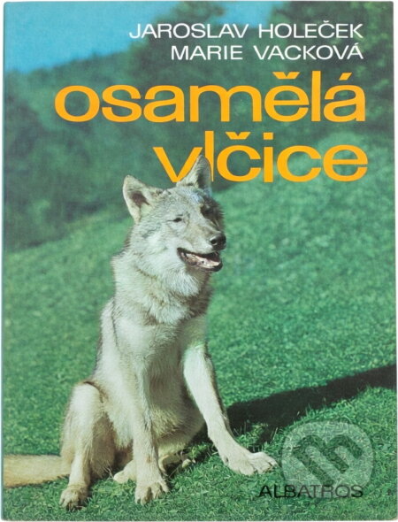 Kniha: Osamělá vlčice (Jaroslav Holeček a Marie Vacková). , 1980 Kniha: Osamělá vlčice (Jaroslav Holeček a Marie Vacková). , 1980