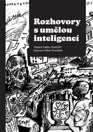 Kniha: Rozhovory s umělou inteligencí (ChatGPT). Vojtěch Valda, 2023 Kniha: Rozhovory s umělou inteligencí (ChatGPT). Vojtěch Valda, 2023