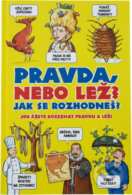 Kniha: Pravda nebo lež? Jak se rozhodneš? : dokážete rozeznat pravdu a lež? (Jan Payne). , 2012 Kniha: Pravda nebo lež? Jak se rozhodneš? : dokážete rozeznat pravdu a lež? (Jan Payne). , 2012