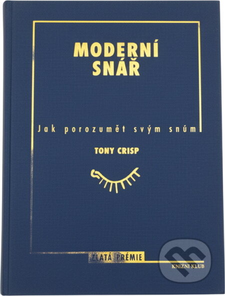 Kniha: Moderní snář : jak porozumět svým snům (Tony Crisp). Knižní klub, 1999 Kniha: Moderní snář : jak porozumět svým snům (Tony Crisp). Knižní klub, 1999