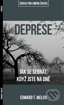 Kniha: Deprese: jak se sebrat, když jste na dně (Edward T. Welch). Didasko, 2016 Kniha: Deprese: jak se sebrat, když jste na dně (Edward T. Welch). Didasko, 2016