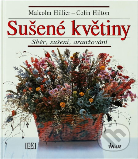 Kniha: Sušené květiny : sběr, sušení, aranžování (Malcolm Hillier a Colin Hilton). Ikar, 1997 Kniha: Sušené květiny : sběr, sušení, aranžování (Malcolm Hillier a Colin Hilton). Ikar, 1997