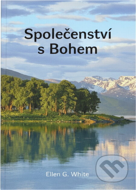 Kniha: Společenství s Bohem (Ellen Gould Harmon White). , 2014 Kniha: Společenství s Bohem (Ellen Gould Harmon White). , 2014