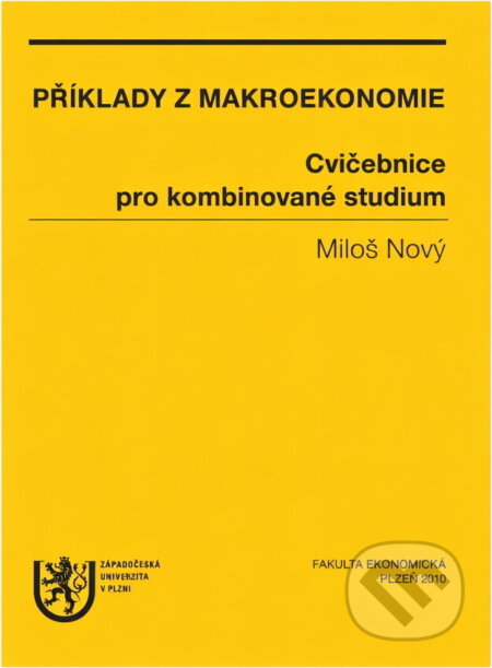 Kniha: Příklady z makroekonomie : cvičebnice pro kombinované studium (Miloš Nový). , 2010 Kniha: Příklady z makroekonomie : cvičebnice pro kombinované studium (Miloš Nový). , 2010