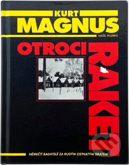 Kniha: Otroci raket : němečtí badatelé za rudým ostnatým drátem (Kurt Magnus). Naše vojsko, 1997 Kniha: Otroci raket : němečtí badatelé za rudým ostnatým drátem (Kurt Magnus). Naše vojsko, 1997