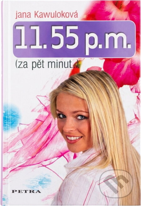 Kniha: 11.55 p.m. : (za pět minut--) (Jana Kawuloková). Petra, 2007 Kniha: 11.55 p.m. : (za pět minut--) (Jana Kawuloková). Petra, 2007