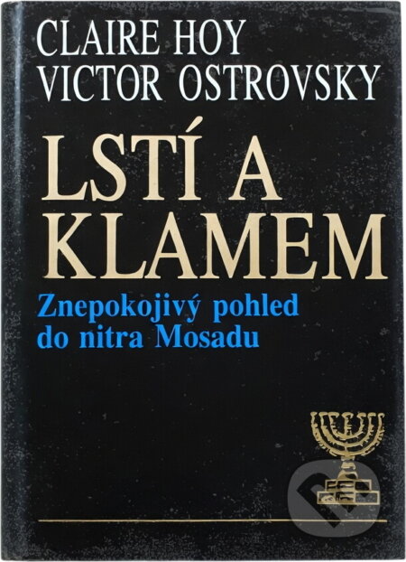 Kniha: Lstí a klamem : znepokojivý pohled do nitra Mosadu (Claire Hoy a Victor Ostrovsky). Ikar, 1991 Kniha: Lstí a klamem : znepokojivý pohled do nitra Mosadu (Claire Hoy a Victor Ostrovsky). Ikar, 1991